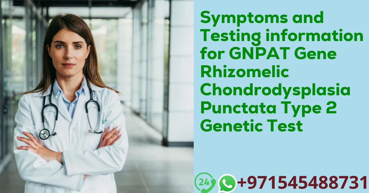 Symptoms and Testing information for GNPAT Gene Rhizomelic Chondrodysplasia Punctata Type 2 Genetic Test