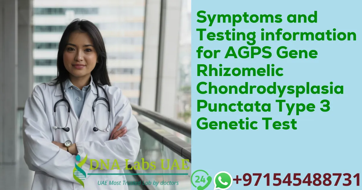 Symptoms and Testing information for AGPS Gene Rhizomelic Chondrodysplasia Punctata Type 3 Genetic Test