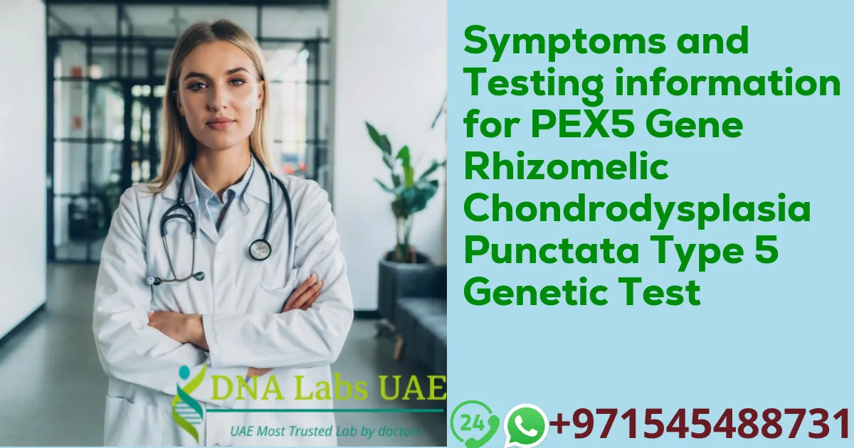 Symptoms and Testing information for PEX5 Gene Rhizomelic Chondrodysplasia Punctata Type 5 Genetic Test