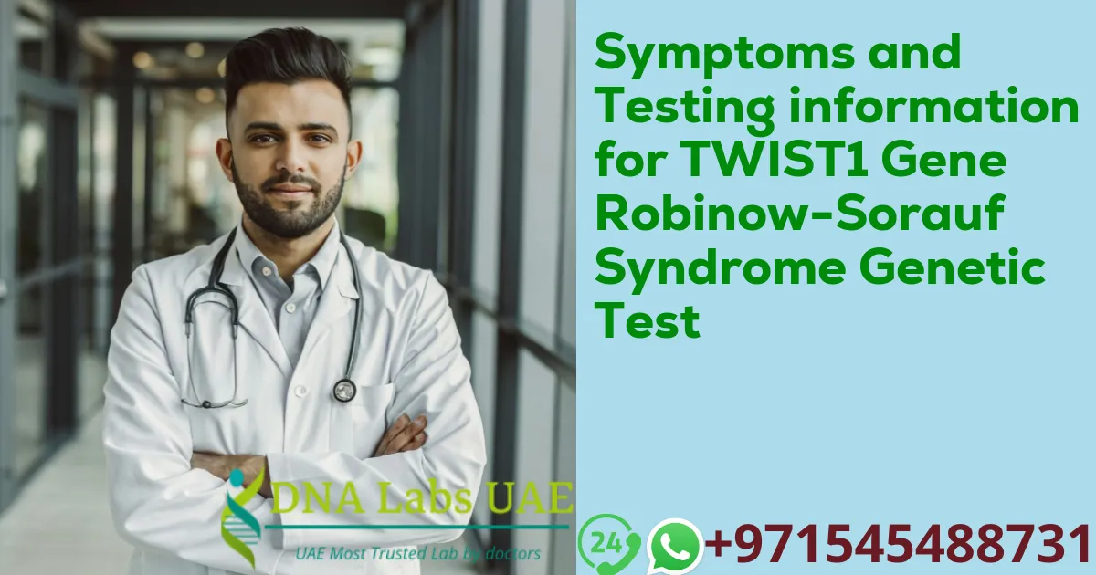 Symptoms and Testing information for TWIST1 Gene Robinow-Sorauf Syndrome Genetic Test