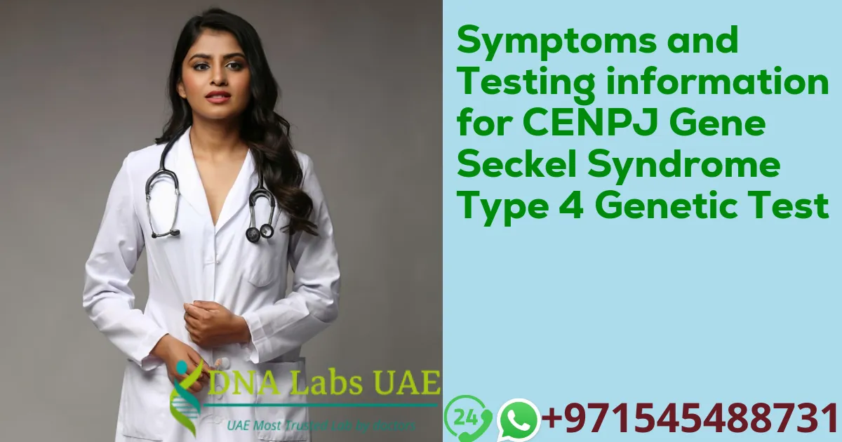 Symptoms and Testing information for CENPJ Gene Seckel Syndrome Type 4 Genetic Test