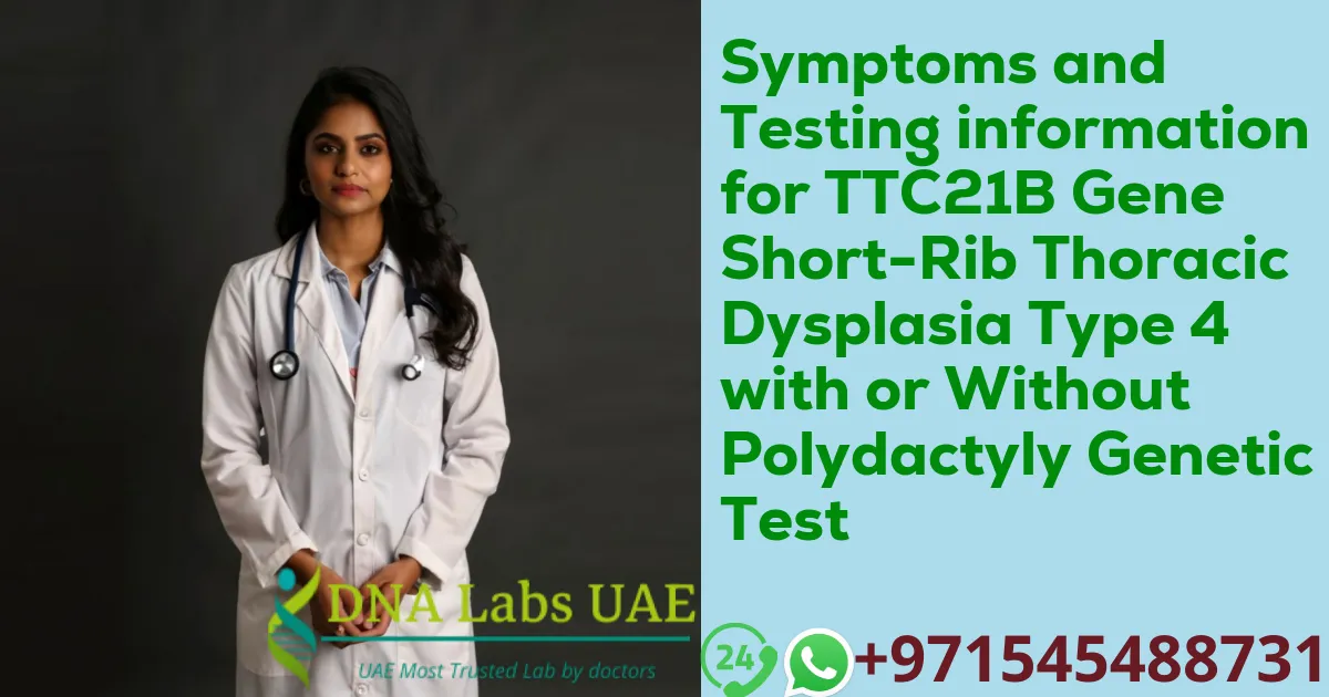 Symptoms and Testing information for TTC21B Gene Short-Rib Thoracic Dysplasia Type 4 with or Without Polydactyly Genetic Test