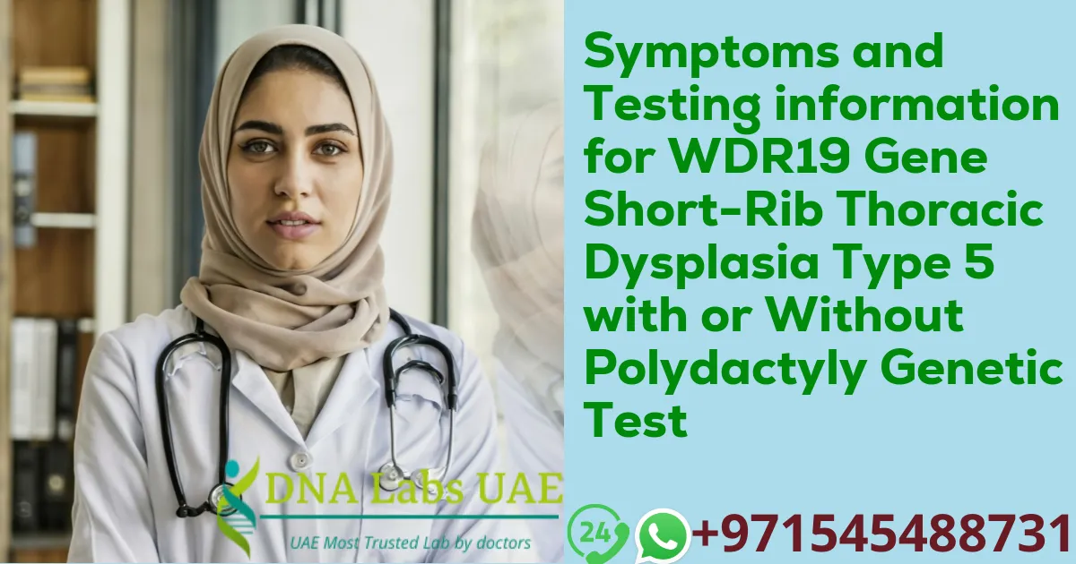 Symptoms and Testing information for WDR19 Gene Short-Rib Thoracic Dysplasia Type 5 with or Without Polydactyly Genetic Test