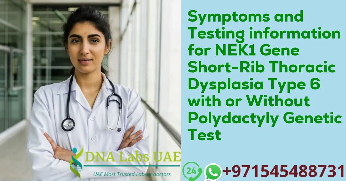 Symptoms and Testing information for NEK1 Gene Short-Rib Thoracic Dysplasia Type 6 with or Without Polydactyly Genetic Test