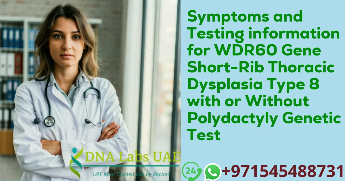 Symptoms and Testing information for WDR60 Gene Short-Rib Thoracic Dysplasia Type 8 with or Without Polydactyly Genetic Test