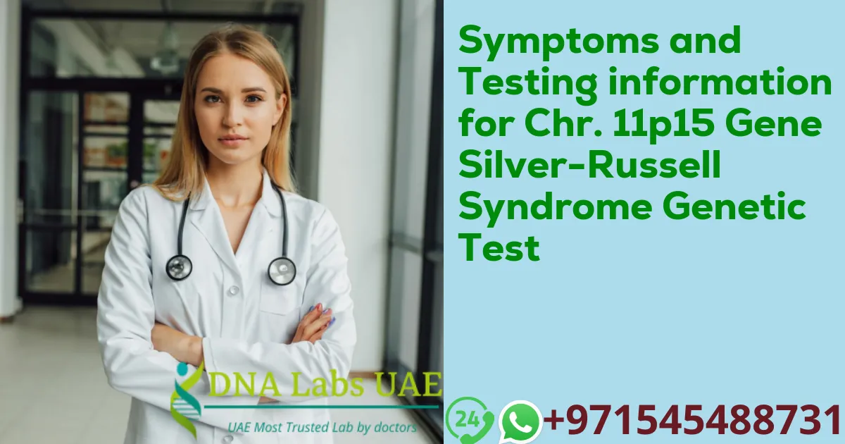 Symptoms and Testing information for Chr. 11p15 Gene Silver-Russell Syndrome Genetic Test