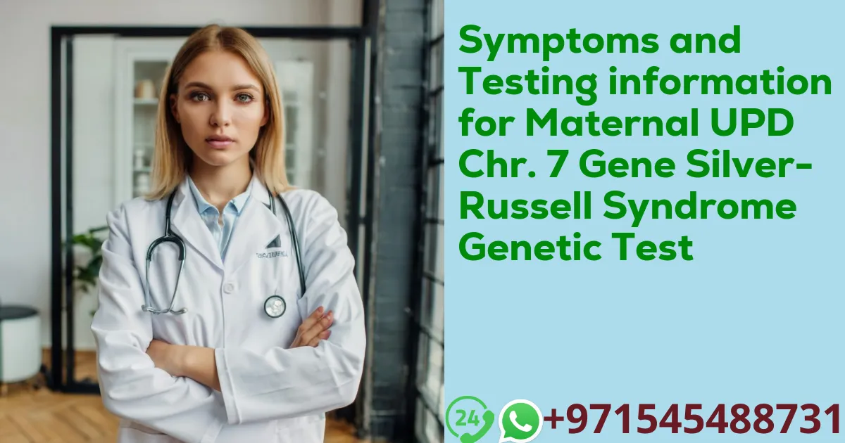 Symptoms and Testing information for Maternal UPD Chr. 7 Gene Silver-Russell Syndrome Genetic Test