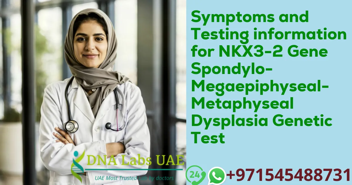 Symptoms and Testing information for NKX3-2 Gene Spondylo-Megaepiphyseal-Metaphyseal Dysplasia Genetic Test