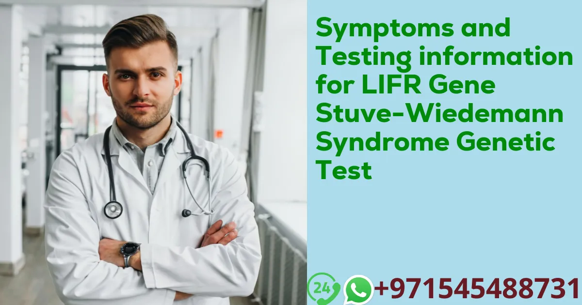 Symptoms and Testing information for LIFR Gene Stuve-Wiedemann Syndrome Genetic Test