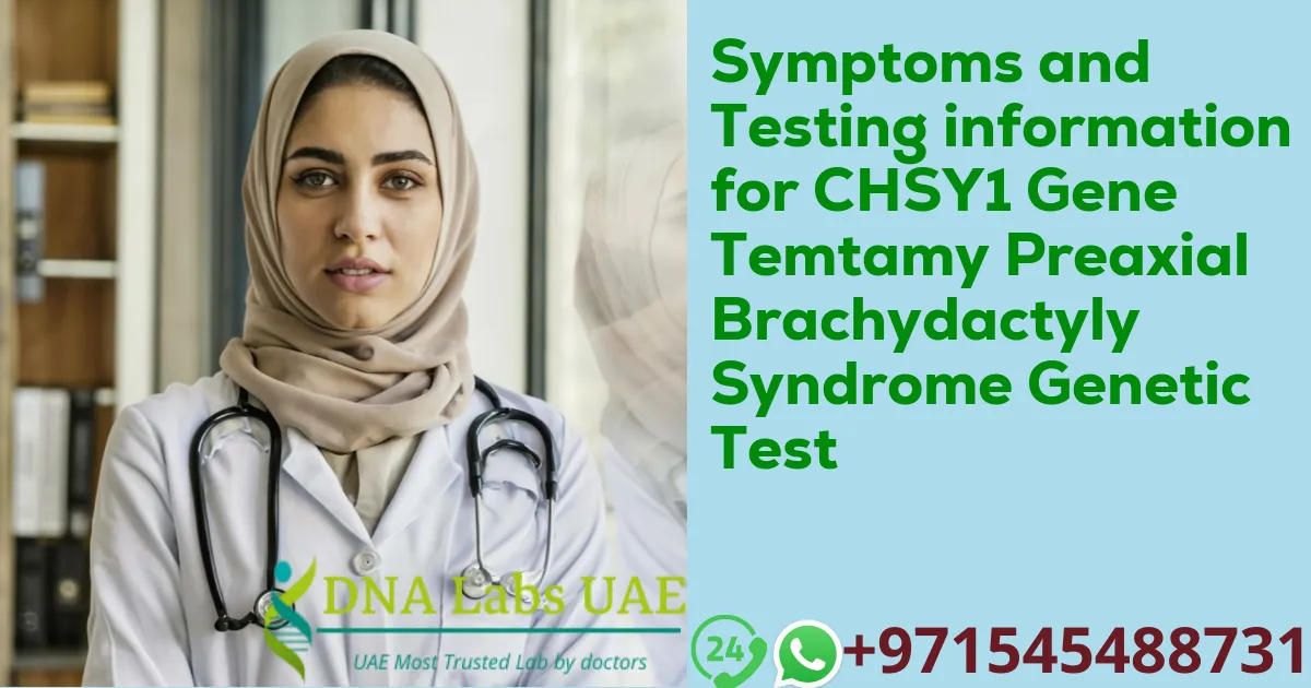 Symptoms and Testing information for CHSY1 Gene Temtamy Preaxial Brachydactyly Syndrome Genetic Test