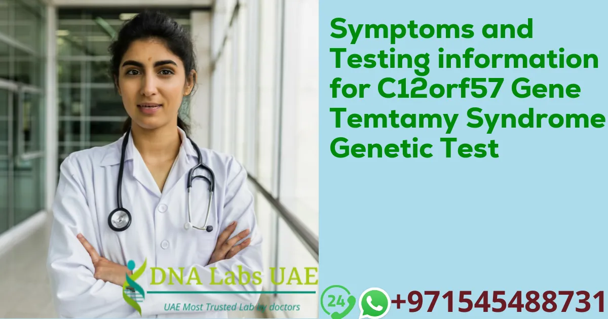 Symptoms and Testing information for C12orf57 Gene Temtamy Syndrome Genetic Test