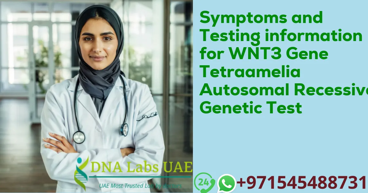 Symptoms and Testing information for WNT3 Gene Tetraamelia Autosomal Recessive Genetic Test