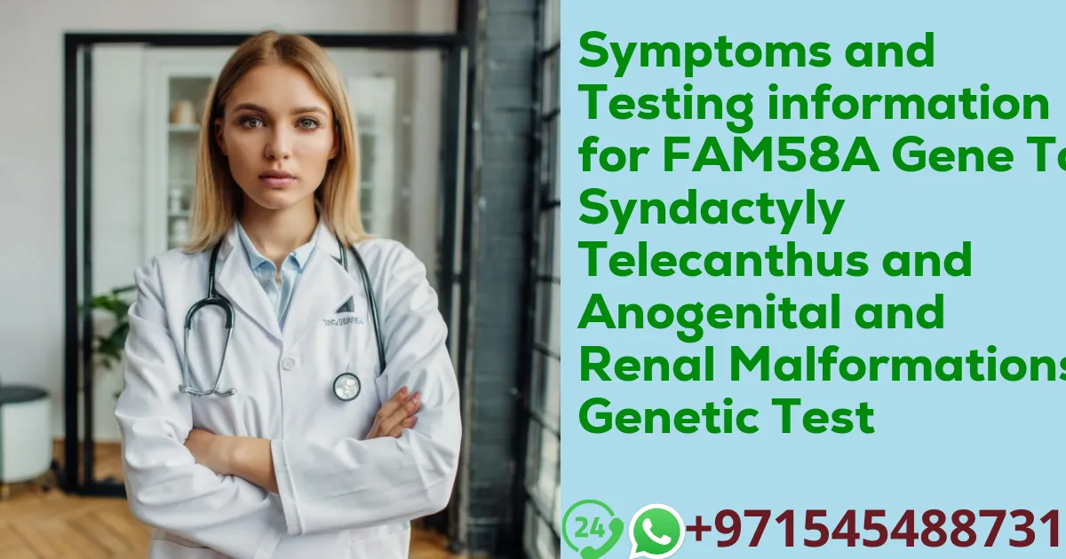 Symptoms and Testing information for FAM58A Gene Toe Syndactyly Telecanthus and Anogenital and Renal Malformations Genetic Test