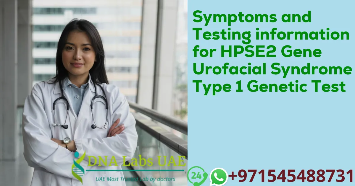 Symptoms and Testing information for HPSE2 Gene Urofacial Syndrome Type 1 Genetic Test