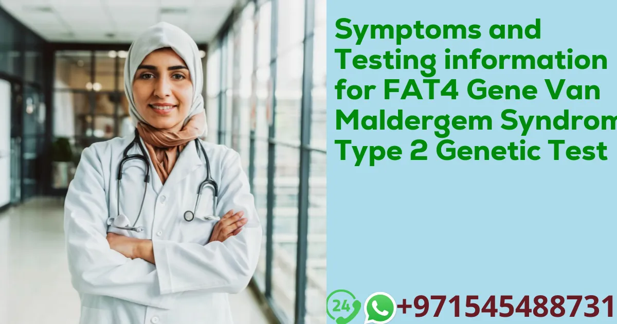 Symptoms and Testing information for FAT4 Gene Van Maldergem Syndrome Type 2 Genetic Test