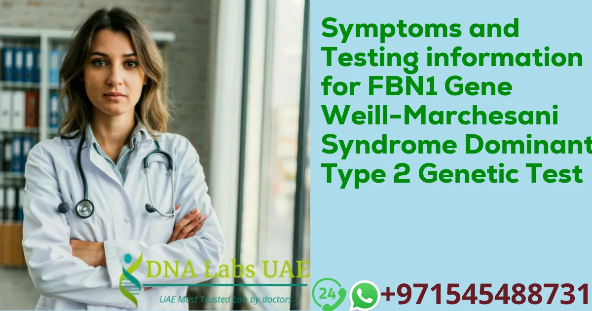 Symptoms and Testing information for FBN1 Gene Weill-Marchesani Syndrome Dominant Type 2 Genetic Test