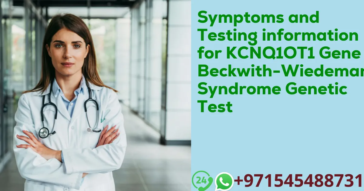 Symptoms and Testing information for KCNQ1OT1 Gene Beckwith-Wiedemann Syndrome Genetic Test