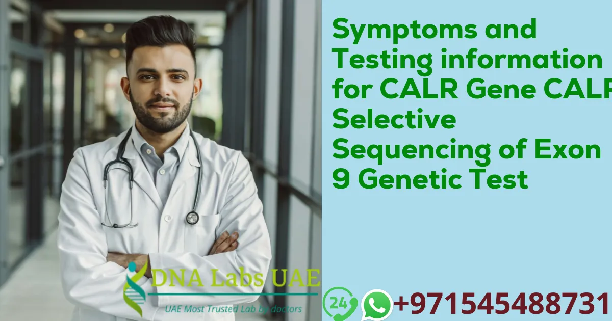 Symptoms and Testing information for CALR Gene CALR Selective Sequencing of Exon 9 Genetic Test