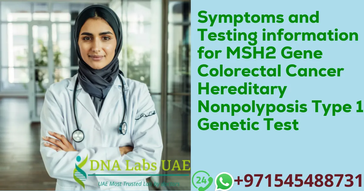 Symptoms and Testing information for MSH2 Gene Colorectal Cancer Hereditary Nonpolyposis Type 1 Genetic Test