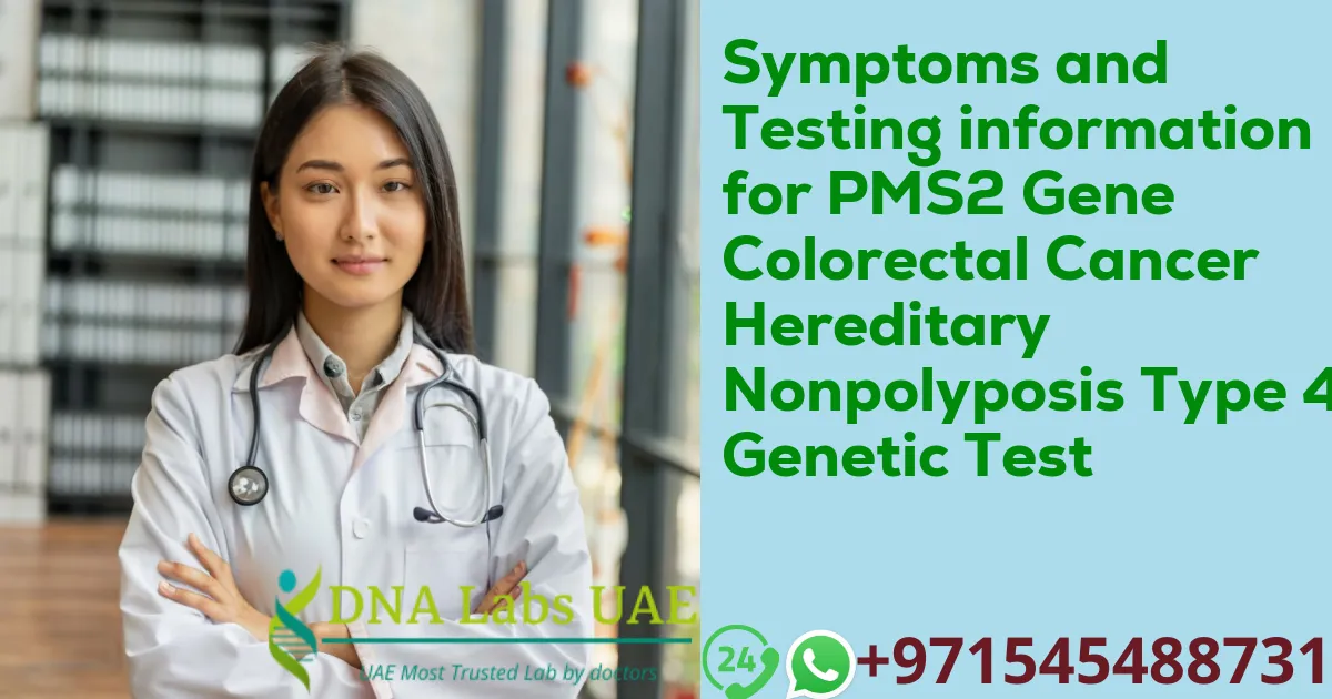 Symptoms and Testing information for PMS2 Gene Colorectal Cancer Hereditary Nonpolyposis Type 4 Genetic Test