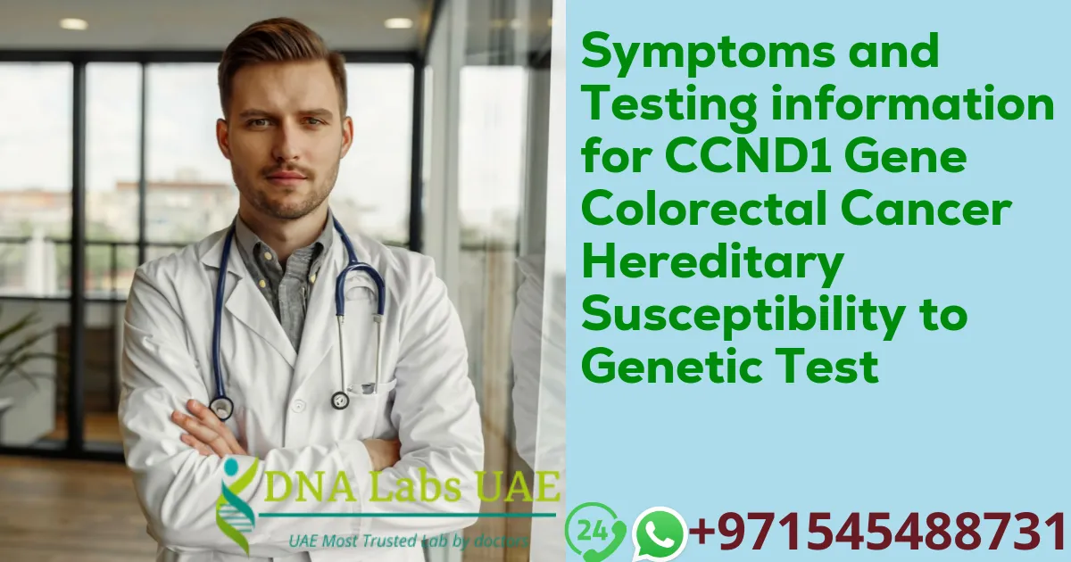 Symptoms and Testing information for CCND1 Gene Colorectal Cancer Hereditary Susceptibility to Genetic Test