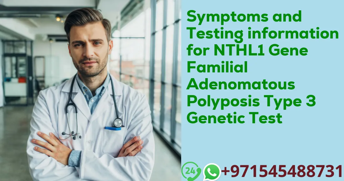 Symptoms and Testing information for NTHL1 Gene Familial Adenomatous Polyposis Type 3 Genetic Test