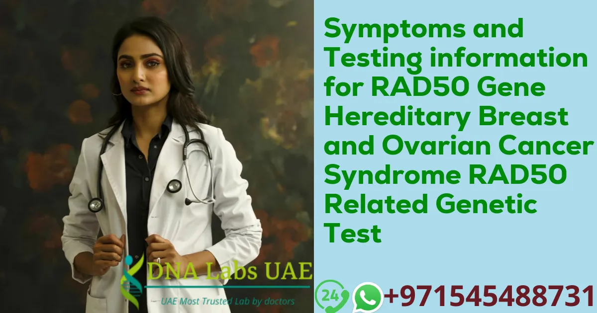 Symptoms and Testing information for RAD50 Gene Hereditary Breast and Ovarian Cancer Syndrome RAD50 Related Genetic Test