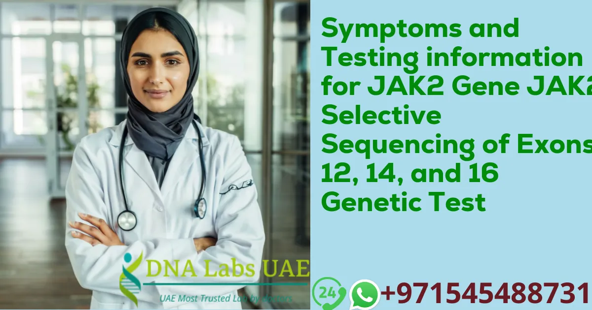 Symptoms and Testing information for JAK2 Gene JAK2 Selective Sequencing of Exons 12