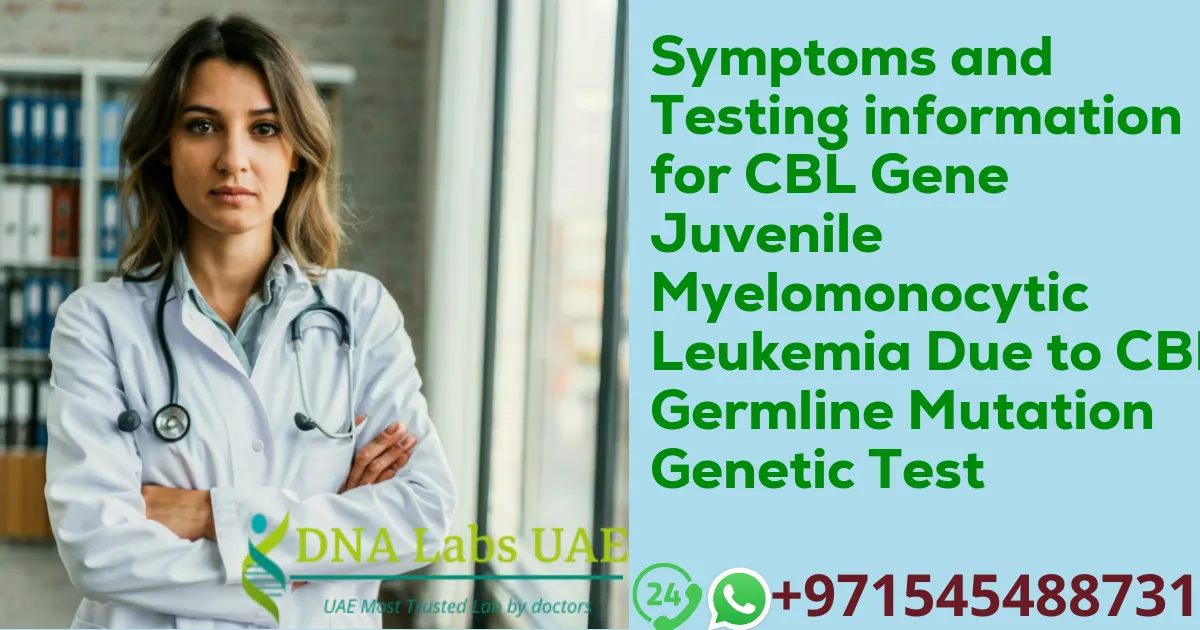 Symptoms and Testing information for CBL Gene Juvenile Myelomonocytic Leukemia Due to CBL Germline Mutation Genetic Test