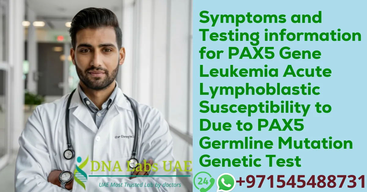 Symptoms and Testing information for PAX5 Gene Leukemia Acute Lymphoblastic Susceptibility to Due to PAX5 Germline Mutation Genetic Test