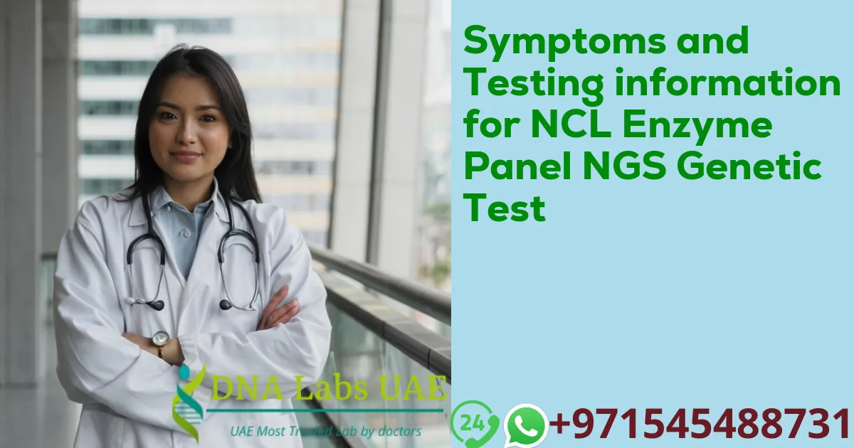 Symptoms and Testing information for NCL Enzyme Panel NGS Genetic Test