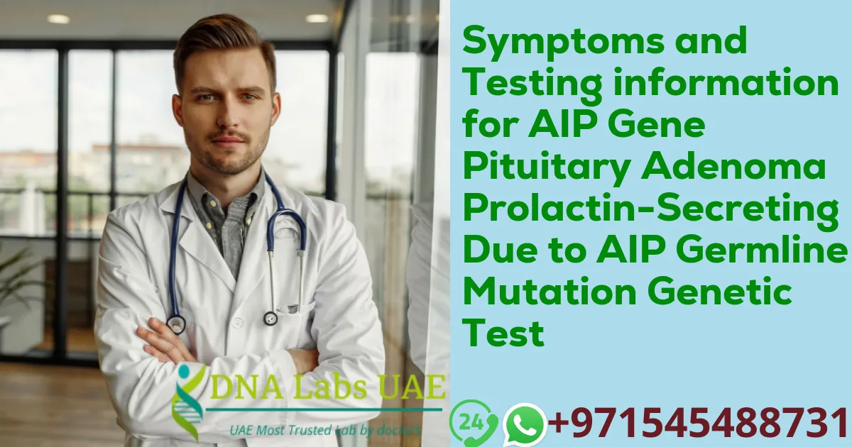 Symptoms and Testing information for AIP Gene Pituitary Adenoma Prolactin-Secreting Due to AIP Germline Mutation Genetic Test