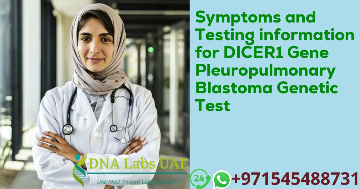 Symptoms and Testing information for DICER1 Gene Pleuropulmonary Blastoma Genetic Test