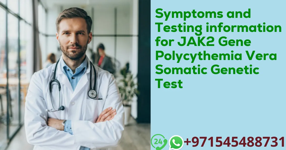 Symptoms and Testing information for JAK2 Gene Polycythemia Vera Somatic Genetic Test