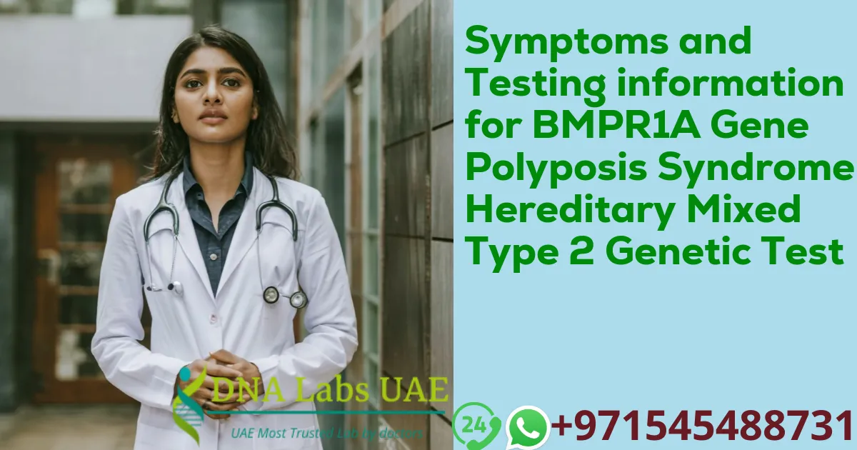 Symptoms and Testing information for BMPR1A Gene Polyposis Syndrome Hereditary Mixed Type 2 Genetic Test