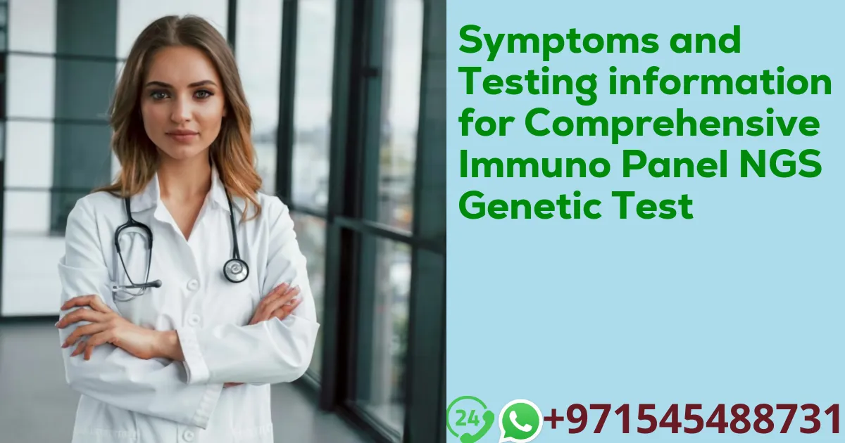 Symptoms and Testing information for Comprehensive Immuno Panel NGS Genetic Test