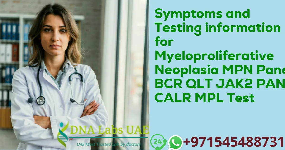 Symptoms and Testing information for Myeloproliferative Neoplasia MPN Panel BCR QLT JAK2 PANEL CALR MPL Test