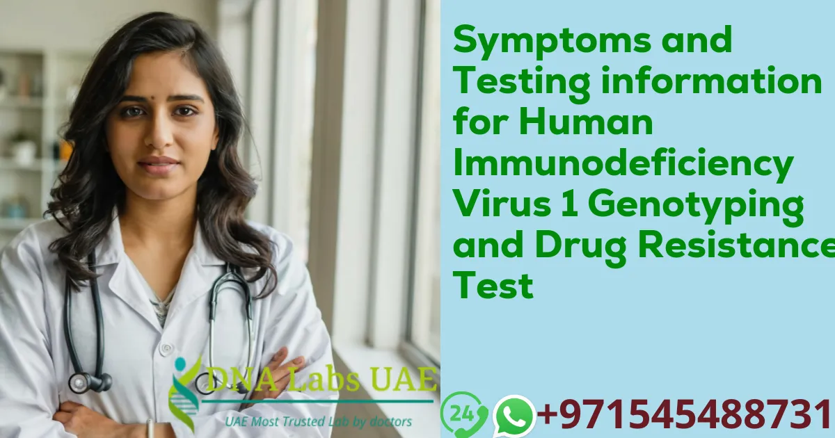 Symptoms and Testing information for Human Immunodeficiency Virus 1 Genotyping and Drug Resistance Test