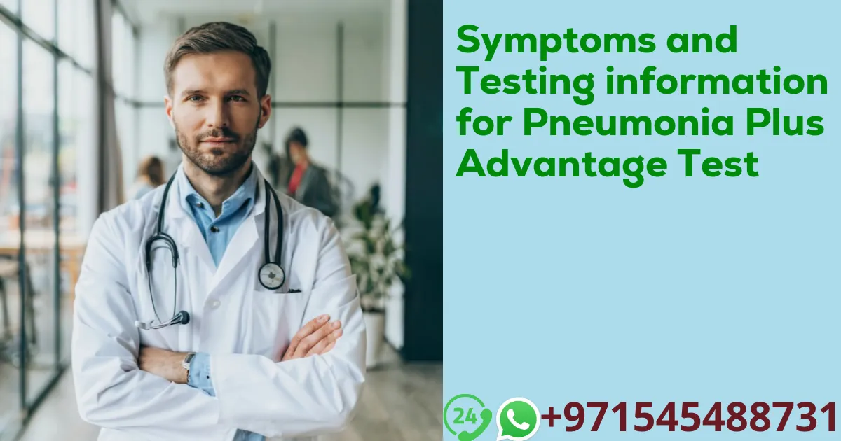 Symptoms and Testing information for Pneumonia Plus Advantage Test