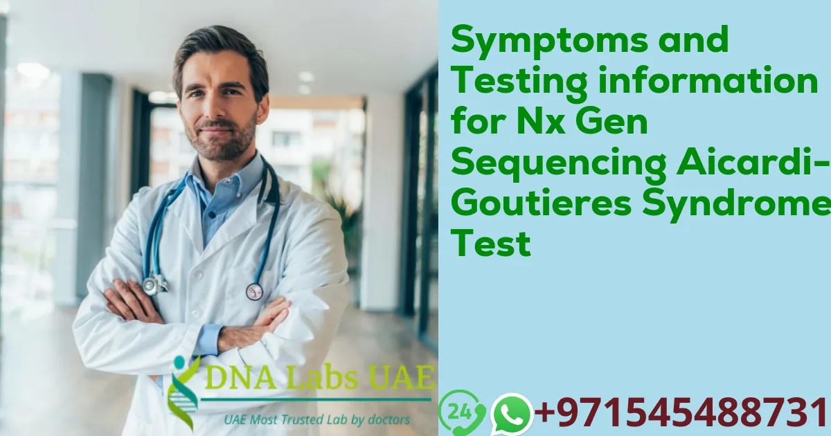 Symptoms and Testing information for Nx Gen Sequencing Aicardi-Goutieres Syndrome Test