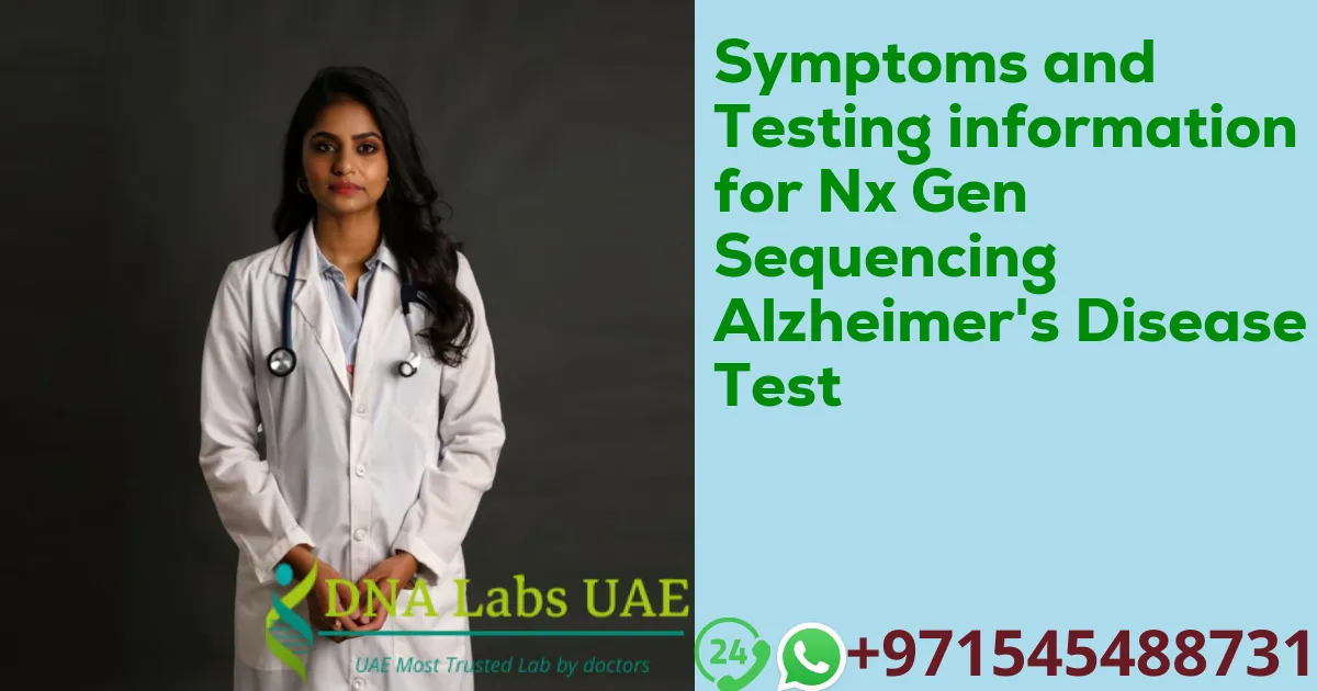 Symptoms and Testing information for Nx Gen Sequencing Alzheimer's Disease Test