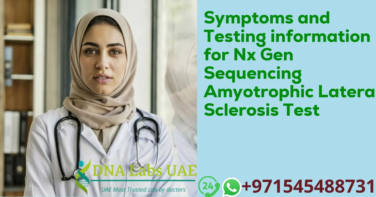 Symptoms and Testing information for Nx Gen Sequencing Amyotrophic Lateral Sclerosis Test