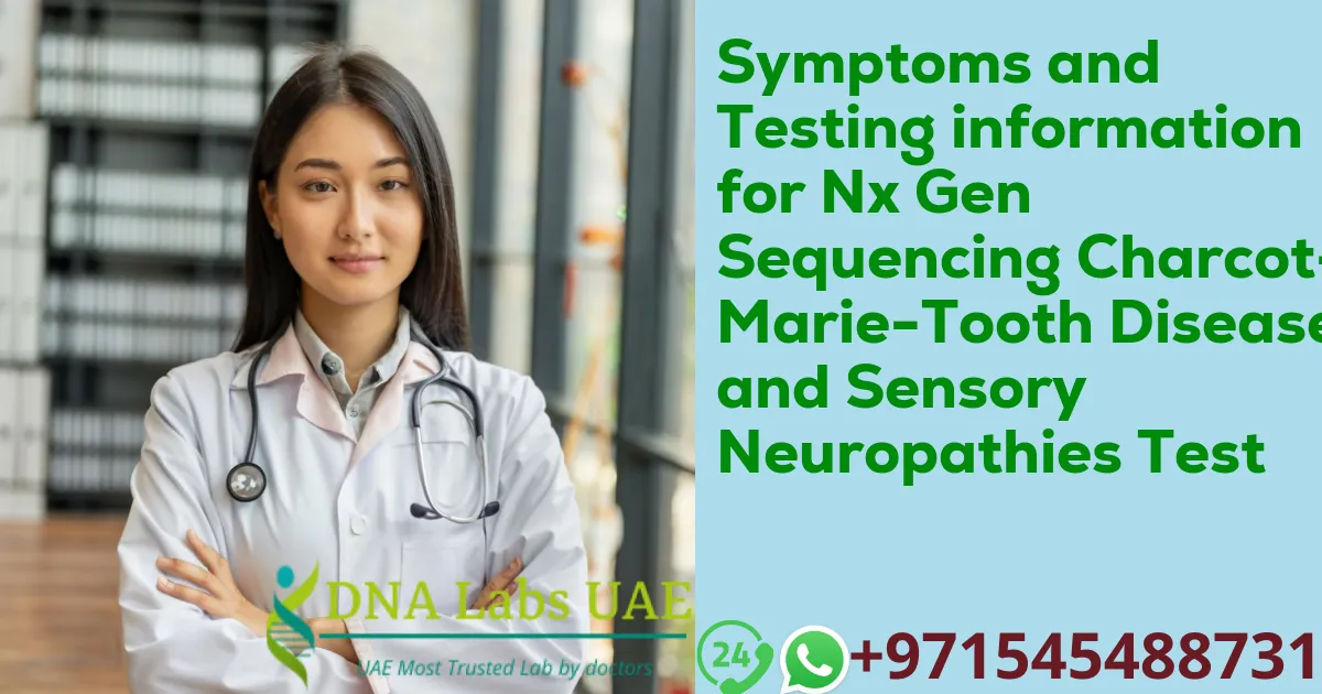 Symptoms and Testing information for Nx Gen Sequencing Charcot-Marie-Tooth Disease and Sensory Neuropathies Test