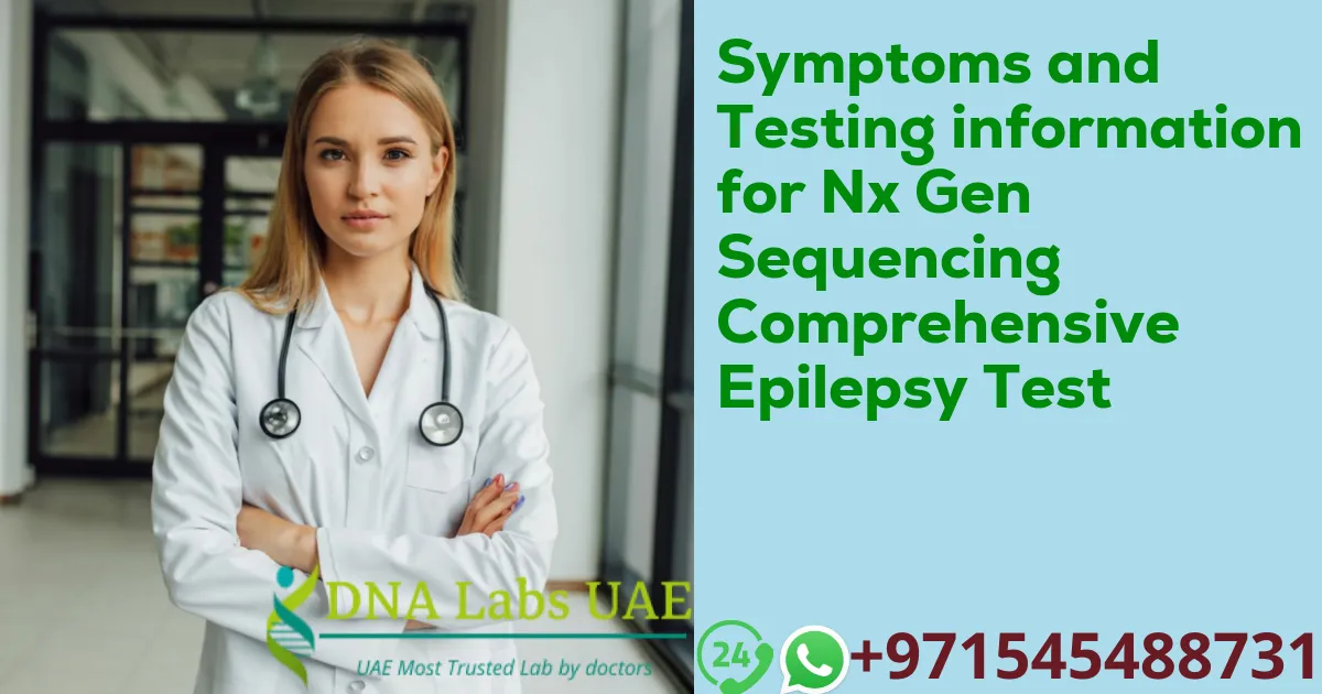 Symptoms and Testing information for Nx Gen Sequencing Comprehensive Epilepsy Test