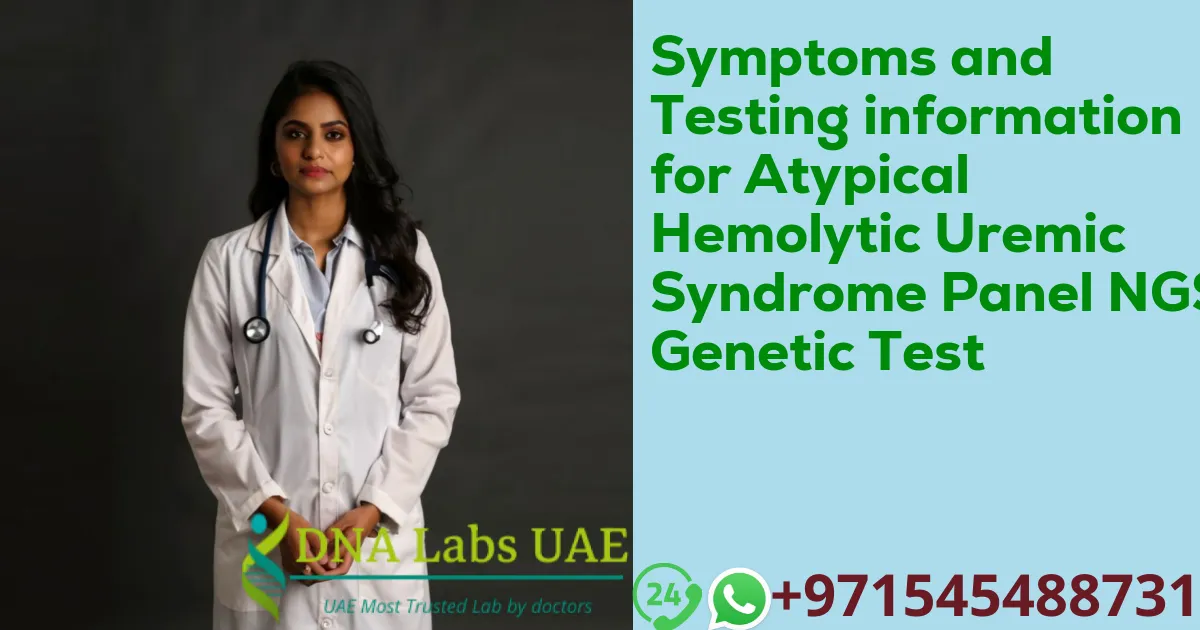 Symptoms and Testing information for Atypical Hemolytic Uremic Syndrome Panel NGS Genetic Test