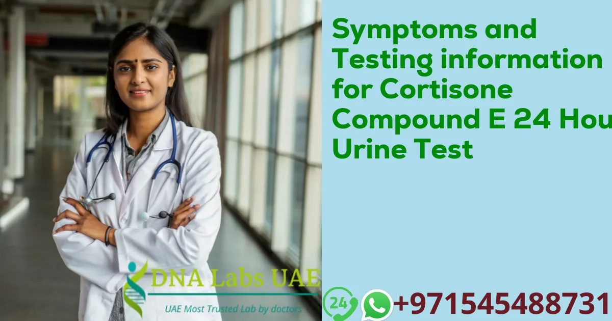 Symptoms and Testing information for Cortisone Compound E 24 Hour Urine Test