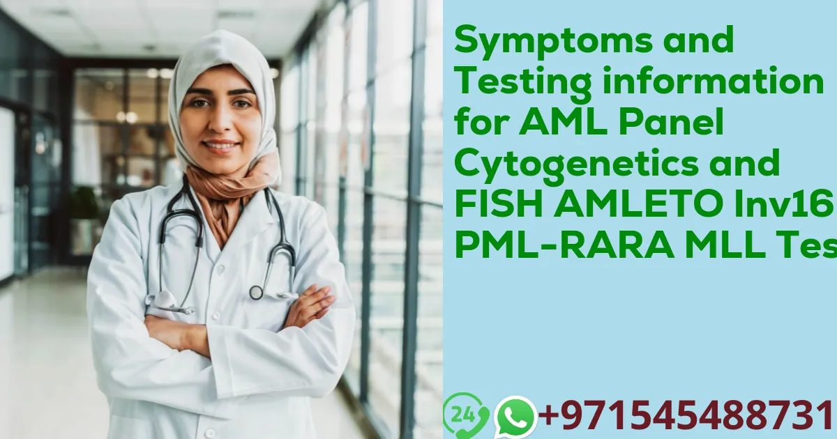 Symptoms and Testing information for AML Panel Cytogenetics and FISH AMLETO Inv16 PML-RARA MLL Test