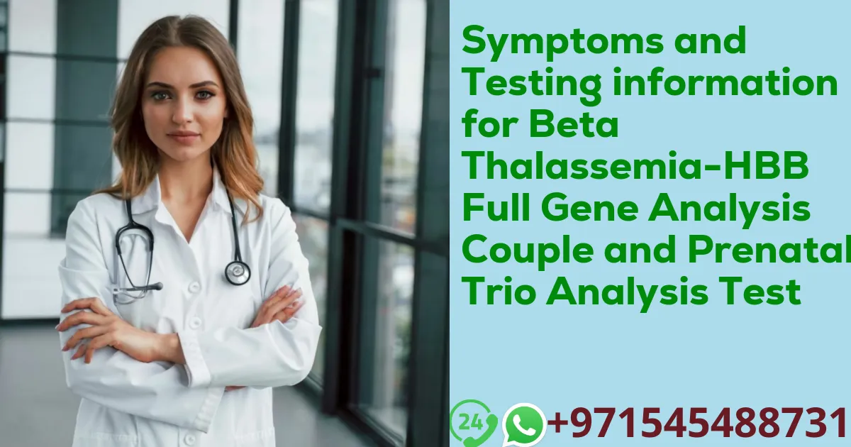 Symptoms and Testing information for Beta Thalassemia-HBB Full Gene Analysis Couple and Prenatal Trio Analysis Test