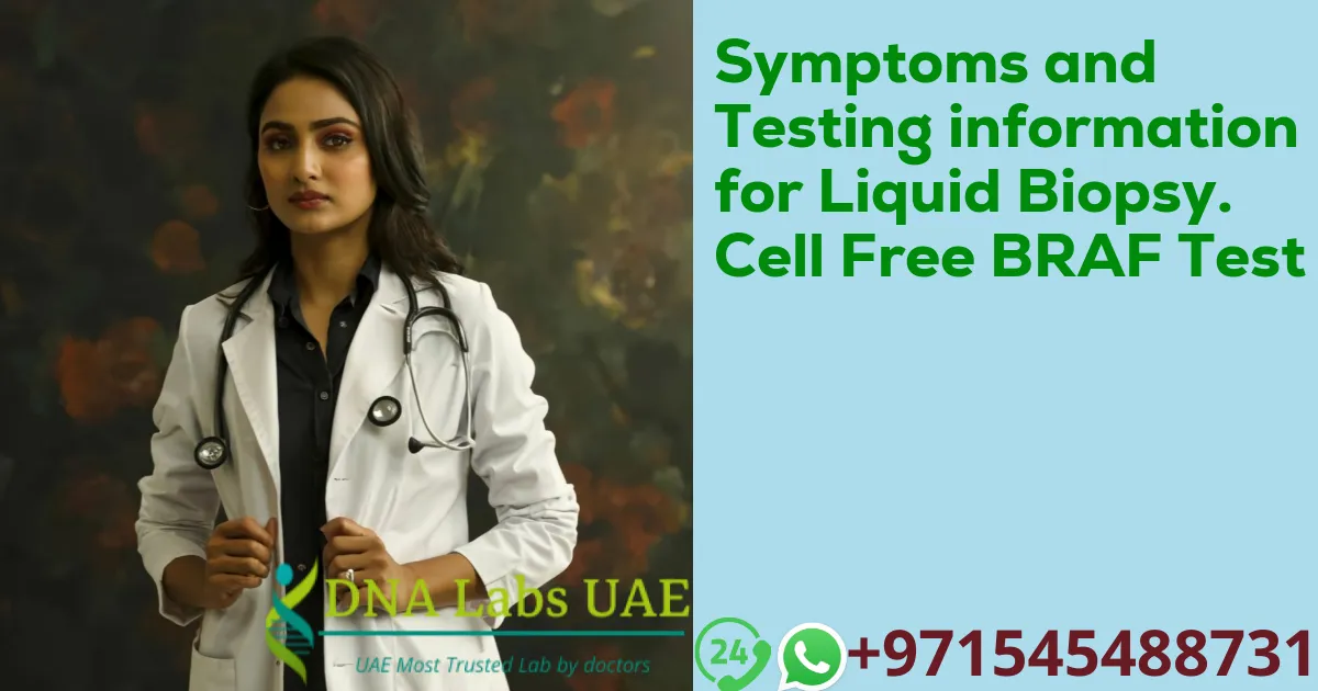 Symptoms and Testing information for Liquid Biopsy. Cell Free BRAF Test