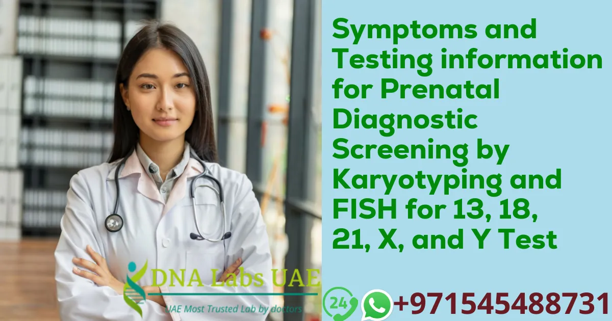 Symptoms and Testing information for Prenatal Diagnostic Screening by Karyotyping and FISH for 13